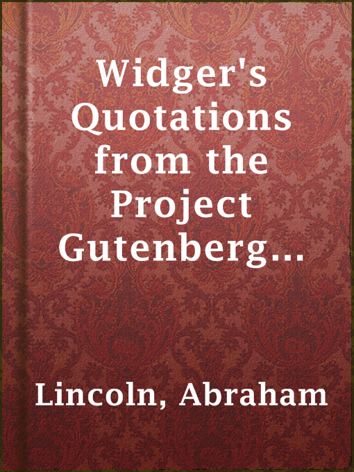 Title details for Widger's Quotations from the Project Gutenberg Editions of the Works of Abraham Lincoln by Abraham Lincoln - Available